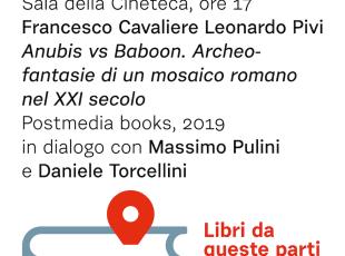 Leonardo Pivi e Francesco Cavaliere presentano il libro Anubis vs Baboon. Archeo-fantasie di un mosaico romano nel XXI secolo per Libri da queste parti
