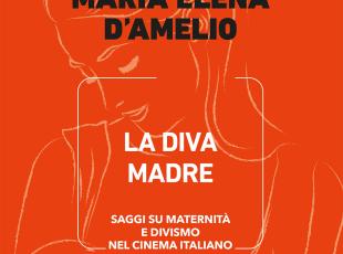 Libri da queste parti 2025 - 'La Diva Madre. Saggi su maternità e divismo nel cinema italiano'